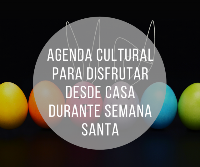 Agenda de actividades para disfrutar Semana Santa desde casa